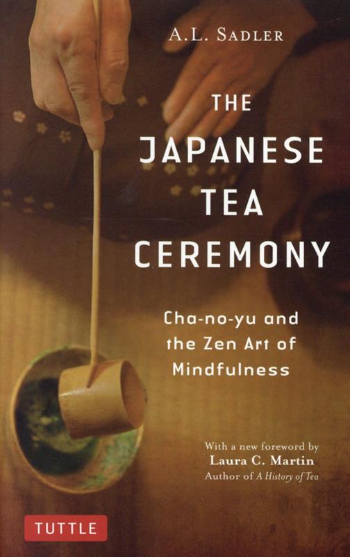 Ｊａｐａｎｅｓｅ　Ｔｅａ　Ｃｅｒｅｍｏｎｙ | Japanese Tea Ceremony: Cha-No-Yu and the Zen Art of Mindfulness